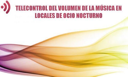 Telecontrol del volumen de la música y ruidos en Locales