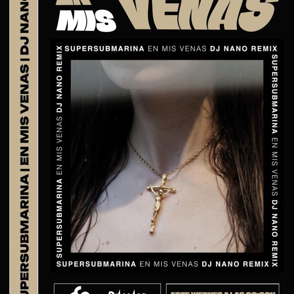 SUPERSUBMARINA & DJ NANO – EN MIS VENAS (DJ NANO REMIX) SUPERSUBMARINA & DJ NANO - EN MIS VENAS (DJ NANO REMIX)